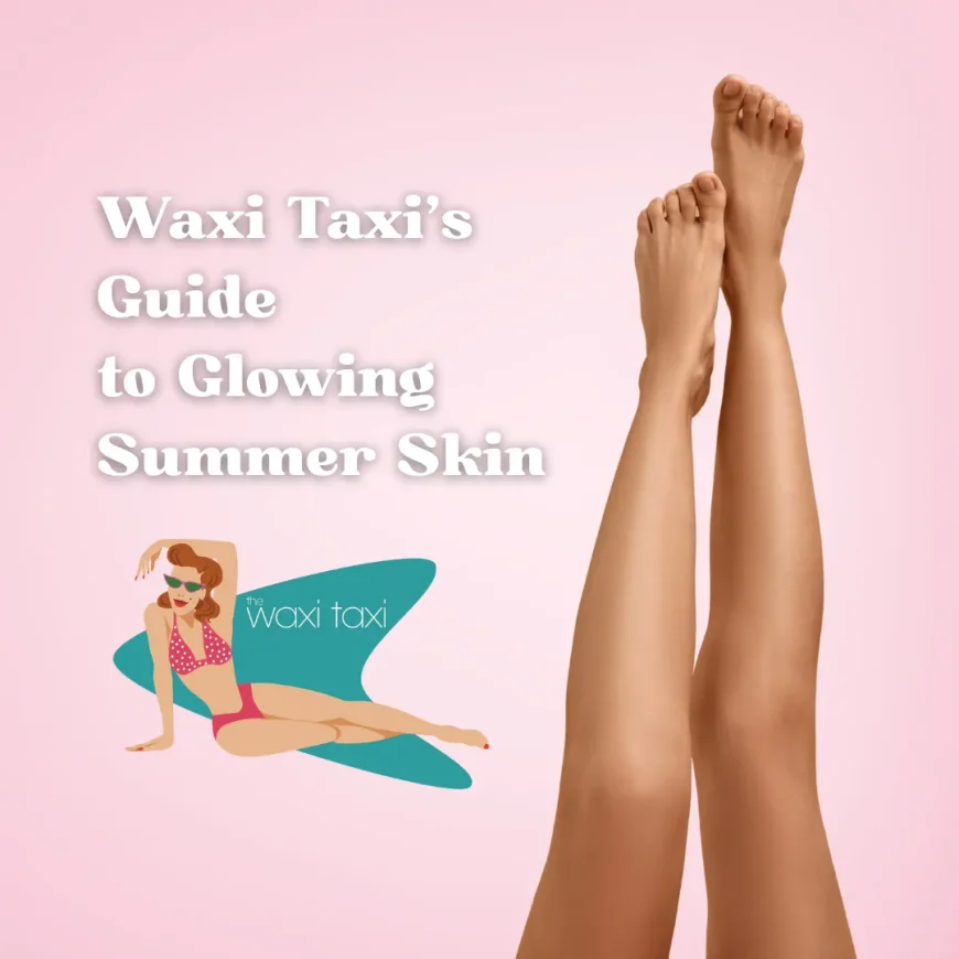 WaxiTaxisGuidetoGlowingSummerSkin-1920w
