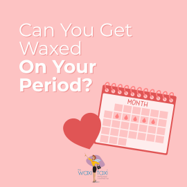 Can You Get Waxed On Your Period (1)