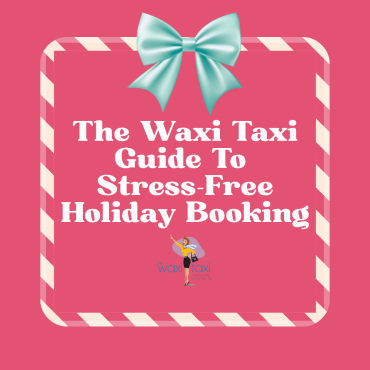 The Waxi Taxi Guide To Stress-Free Holiday Booking (1)