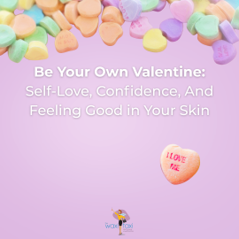 Be Your Own Valentine Self-Love, Confidence, and Feeling Good in Your Skin Blog (1)