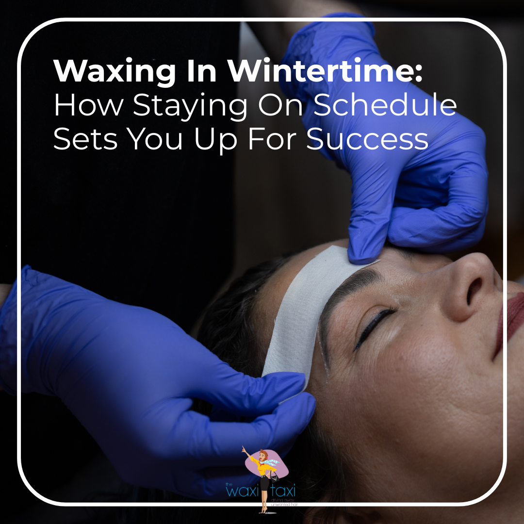 Waxing In Wintertime How Staying On Schedule Sets You Up For Success (1)
