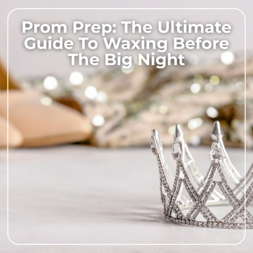 Prom Prep Your Guide To Waxing Before Prom (1)