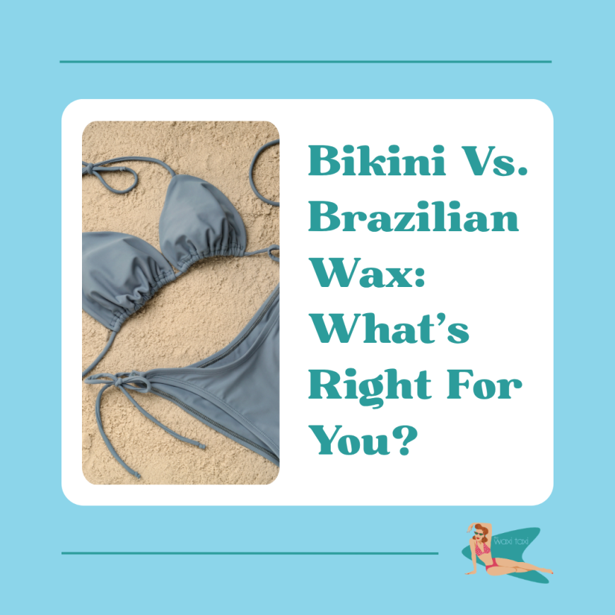 Bikini Vs. Brazilian Wax What’s Right For You (1)