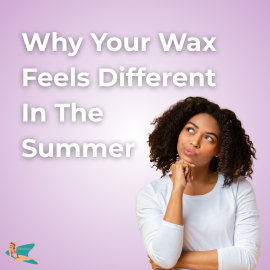 Why Your Wax Feels Different In The Summer (1)