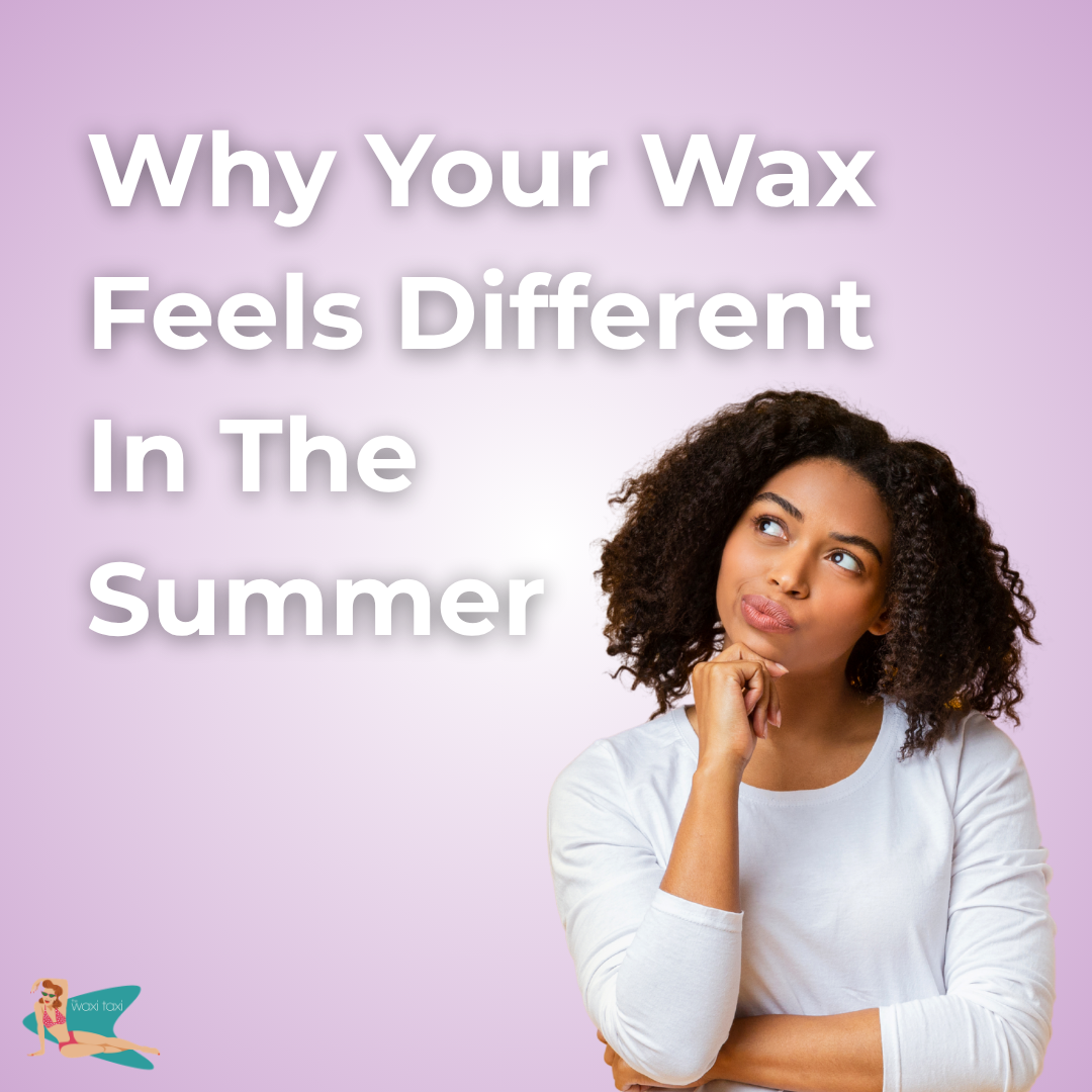 Why Your Wax Feels Different In The Summer (1)