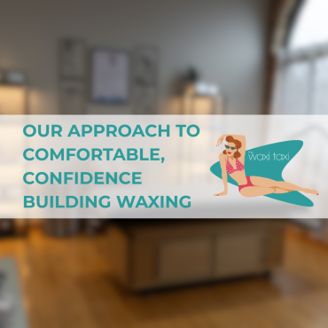 Our Approach to Comfortable, Confidence-Building Waxing (1)